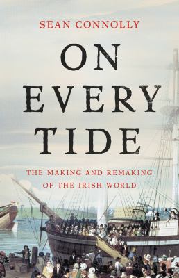 On every tide : the making and remaking of the Irish world cover image