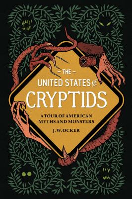 The United States of cryptids : a tour of American myths and monsters cover image
