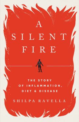 A silent fire : the story of inflammation, diet, and disease cover image