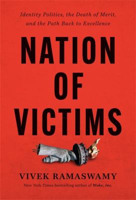 Nation of victims : identity politics, the death of merit, and the path back to excellence cover image