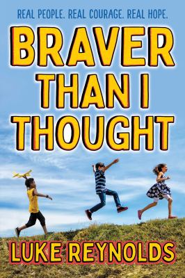 Braver than I thought : real people, real courage, real hope cover image