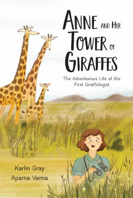 Anne and her tower of giraffes : the adventurous life of the first giraffologist cover image