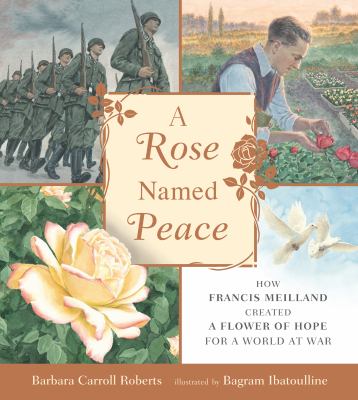 A rose named peace: how Francis Meilland created a flower of hope for a world at war cover image
