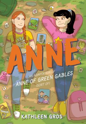 Anne : an adaptation of Anne of Green Gables (sort of) cover image