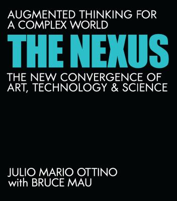 The nexus : augmented thinking for a complex world : the new convergence of art, technology, and science cover image