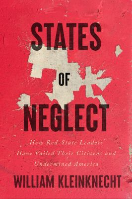 States of neglect : how red-state leaders have failed their citizens and undermined America cover image