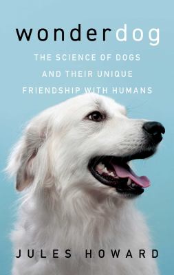 Wonderdog : the science of dogs and their unique friendship with humans cover image