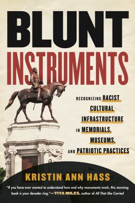 Blunt instruments : recognizing racist cultural infrastructure in memorials, museums, and patriotic practices cover image