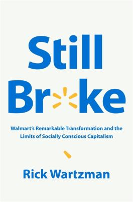 Still broke : Walmart's remarkable transformation and the limits of socially conscious capitalism cover image