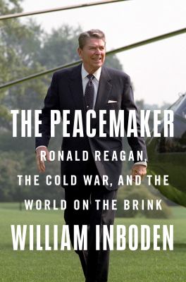 The peacemaker : Ronald Reagan, the Cold War, and the world on the brink cover image