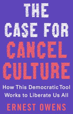 The case for cancel culture : how this democratic tool works to liberate us all cover image