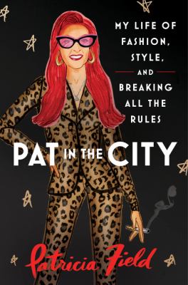 Pat in the city : my life of fashion, style, and breaking all the rules cover image