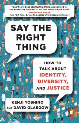 Say the right thing : how to talk about identity, diversity, and justice cover image