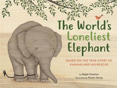 The world's loneliest elephant : based on the true story of Kaavan and his rescue cover image