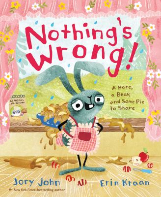 Nothing's wrong! : a hare, a bear, and some pie to share cover image