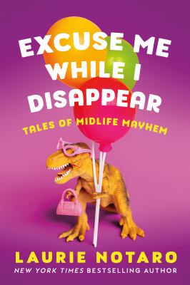 Excuse me while I disappear : tales of midlife mayhem cover image