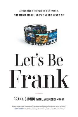 Let's be Frank : a daughter's tribute to her father, the media mogul you've never heard of cover image