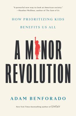A minor revolution : how prioritizing kids benefits us all cover image