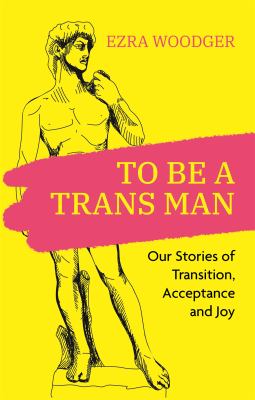 To be a trans man : our stories of transition, acceptance and joy cover image