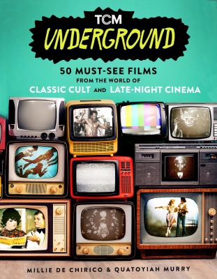 TCM underground : 50 must-see films from the world of classic cult and late-night cinema cover image