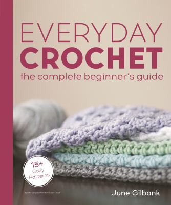 Everyday crochet : the complete beginner's guide cover image