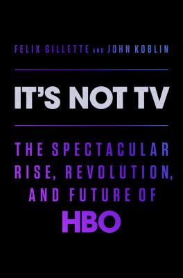 It's not TV : the spectacular rise, revolution, and future of HBO cover image