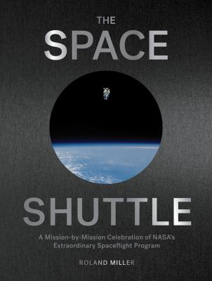 The space shuttle : a mission-by-mission celebration of NASA's extraordinary spaceflight program cover image