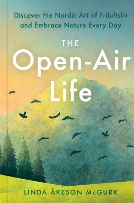 The open-air life : discover the Nordic art of friluftsliv and embrace nature every day cover image