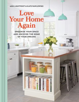 Love your home again : organize your space and uncover the home of your dreams cover image