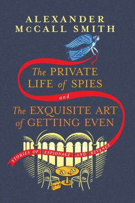 The private life of spies ; and The exquisite art of getting even : stories of espionage and revenge cover image
