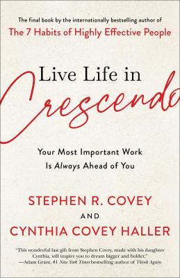 Live life in crescendo : your most important work is always ahead of you cover image