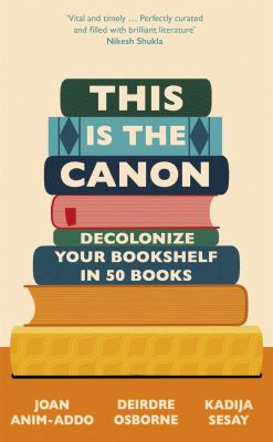 This is the canon : decolonize your bookshelf in 50 books cover image