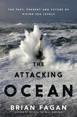 The Attacking Ocean The Past, Present, and Future of Rising Sea Levels cover image