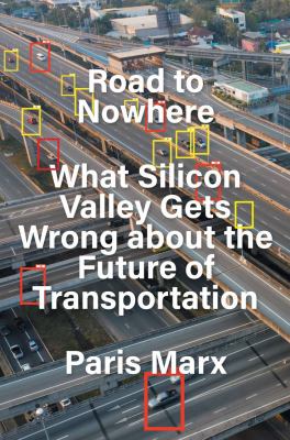 Road to nowhere : what Silicon Valley gets wrong about the future of transportation cover image