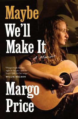 Maybe we'll make it : a memoir cover image