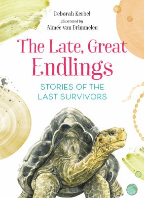 The late, great endlings : stories of the last survivors cover image