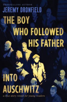 The boy who followed his father into Auschwitz : a true story retold for young readers cover image