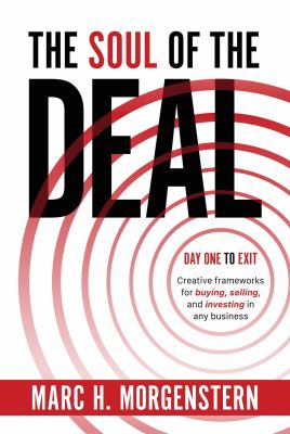 The soul of the deal : day one to exit : creative frameworks for buying, selling, and investing in any business cover image