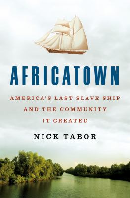 Africatown : America's last slave ship and the community it created cover image