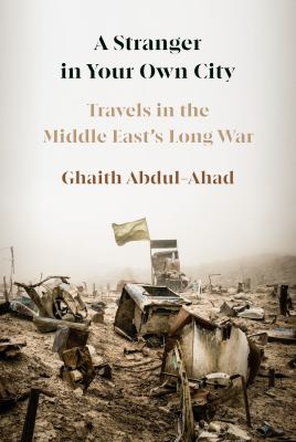A stranger in your own city : travels in the Middle East's long war cover image