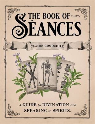 The book of séances : a guide to divination and speaking to spirits cover image