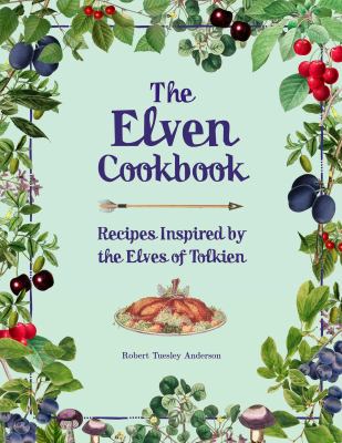 The elven cookbook : recipes inspired by the elves of Tolkien cover image