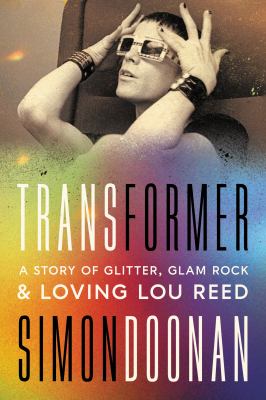 Transformer : a story of glitter, glam rock, & loving Lou Reed cover image