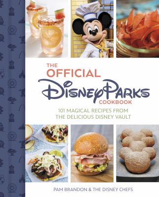 The official Disney Parks cookbook : 101 magical recipes from the delicious Disney series cover image
