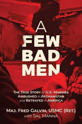 A few bad men : the true story of U.S. marines ambushed in Afghanistan and betrayed in America cover image