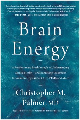 Brain energy : a revolutionary breakthrough in understanding mental health--and improving treatment for anxiety, depression, OCD, PTSD, and more cover image