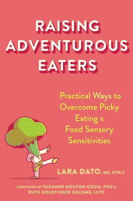 Raising adventurous eaters : practical ways to overcome picky eating & food sensory sensitivities cover image