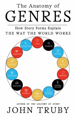 The anatomy of genres : how story forms explain the way the world works cover image