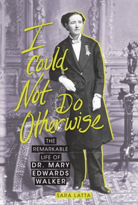 I could not do otherwise : the remarkable life of Dr. Mary Edwards Walker cover image