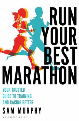 Run your best marathon : your trusted guide to training and racing better cover image